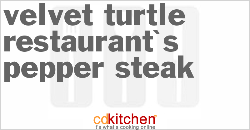 Velvet Turtle Restaurant's Pepper Steak - CDKitchen.com
