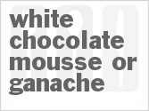 recipe for white chocolate mousse/ganache