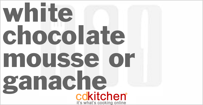 White Chocolate Mousse or Ganache - CDKitchen.com