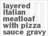 Layered Italian Meatloaf With Pizza Sauce Gravy