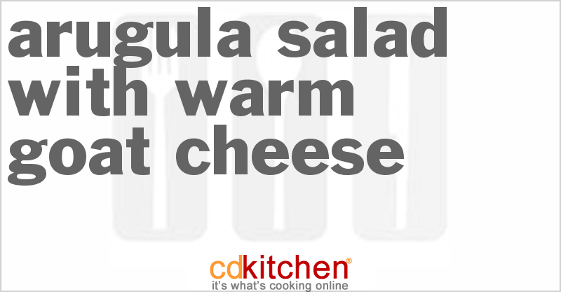 Arugula Salad With Warm Goat Cheese - CDKitchen.com