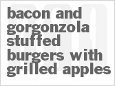 recipe for bacon and gorgonzola-stuffed burgers with grilled apples