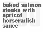 recipe for baked salmon steaks with apricot horseradish sauce