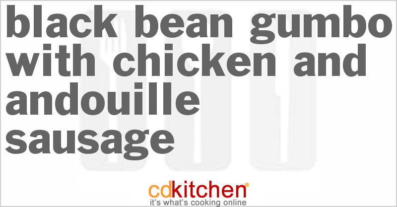 Black Bean Gumbo With Chicken and Andouille Sausage - CDKitchen.com