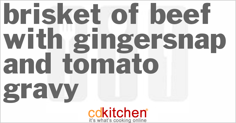 Brisket Of Beef With Gingersnap And Tomato Gravy - CDKitchen.com