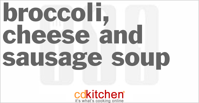 Broccoli, Cheese And Sausage Soup - CDKitchen.com