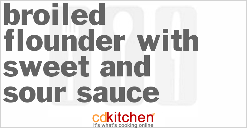 Broiled Flounder With Sweet And Sour Sauce - CDKitchen.com