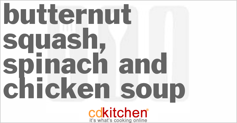 Butternut Squash, Spinach and Chicken Soup - CDKitchen.com