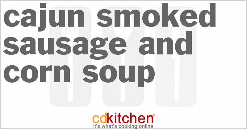 Cajun Smoked Sausage And Corn Soup - CDKitchen.com