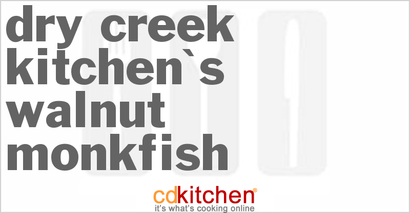 Dry Creek Kitchen's Walnut Monkfish - CDKitchen.com