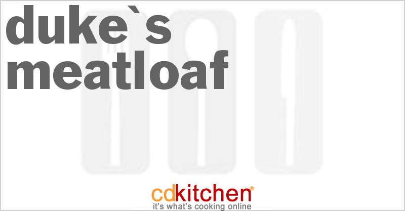 Duke's Meatloaf - CDKitchen.com