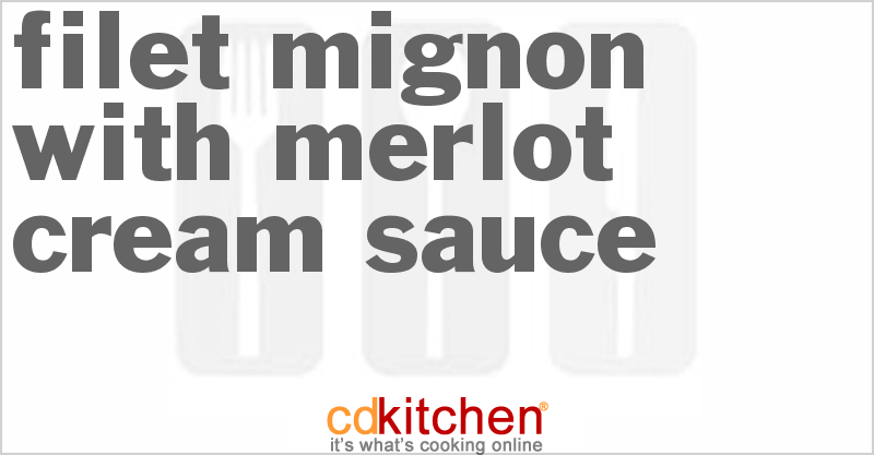 Filet Mignon with Merlot Cream Sauce - CDKitchen.com