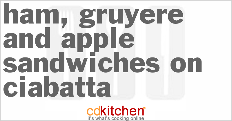 Ham, Gruyere And Apple Sandwiches On Ciabatta - CDKitchen.com