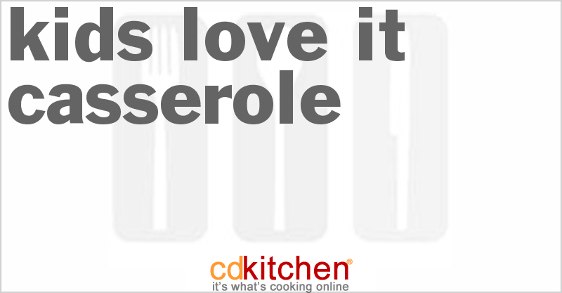 Kids Love It Casserole - CDKitchen.com