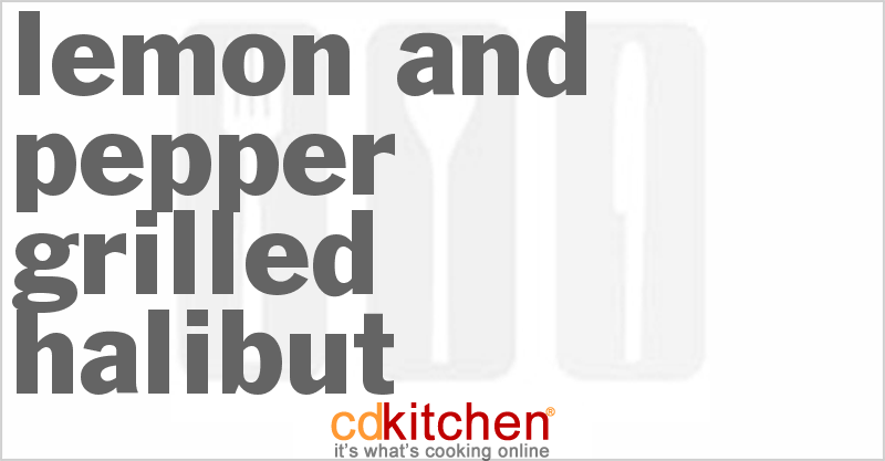 Lemon and Pepper Grilled Halibut - CDKitchen.com