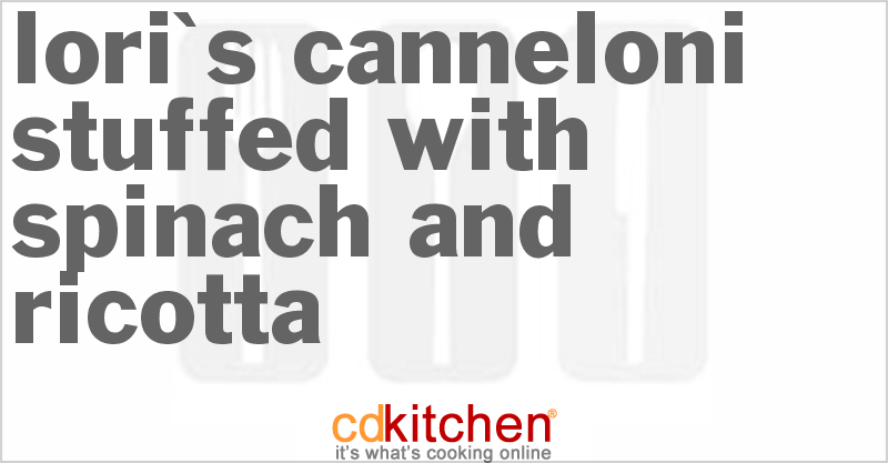 Lori's Canneloni Stuffed with Spinach and Ricotta - CDKitchen.com