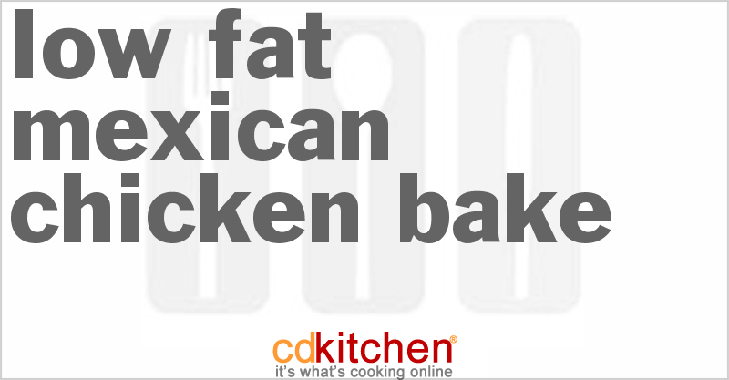 Low Fat Mexican Chicken Bake - CDKitchen.com