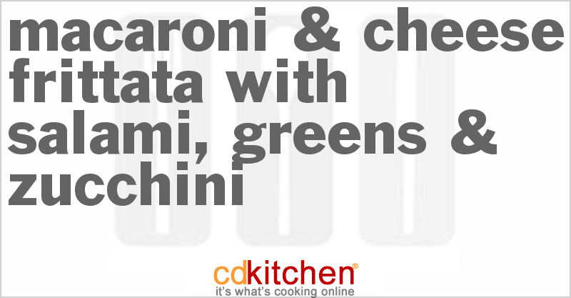 Macaroni & Cheese Frittata With Salami, Greens & Zucchini - CDKitchen.com