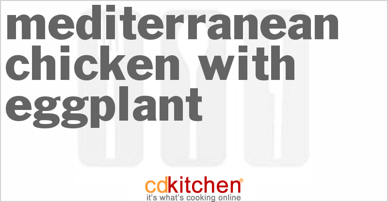 Mediterranean Chicken With Eggplant - CDKitchen.com