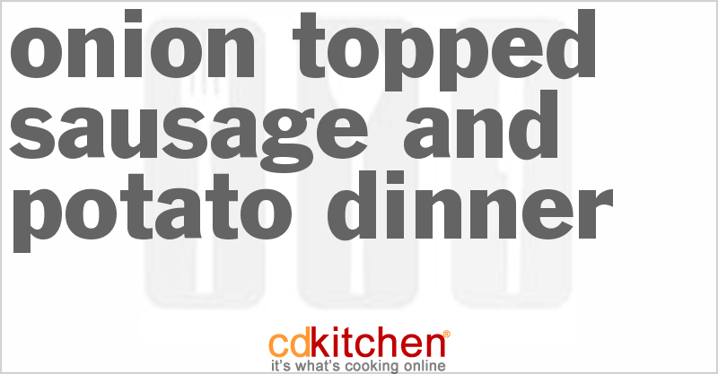 Onion-Topped Sausage And Potato Dinner - CDKitchen.com