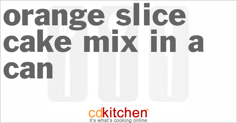 Orange Slice Cake Mix In A Can - CDKitchen.com