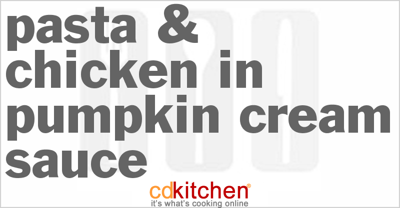 Pasta & Chicken In Pumpkin Cream Sauce - CDKitchen.com