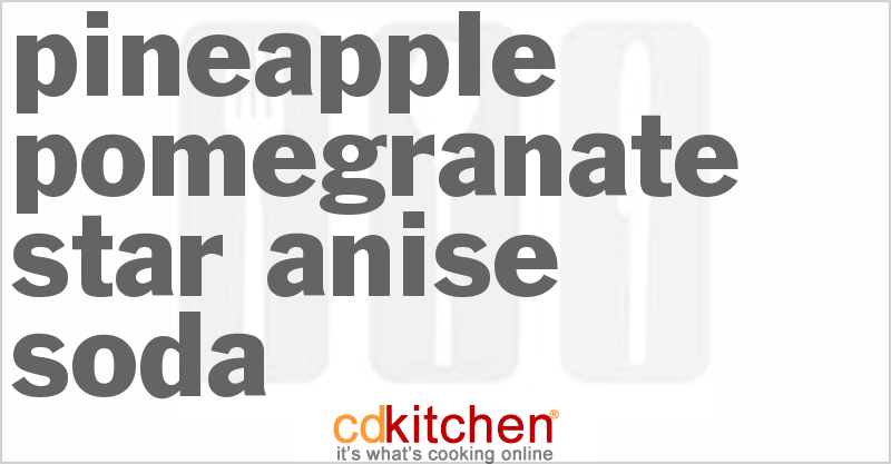 Pineapple-Pomegranate Star Anise Soda - CDKitchen.com
