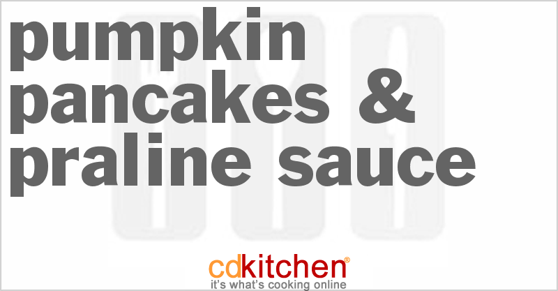 Pumpkin Pancakes & Praline Sauce - CDKitchen.com