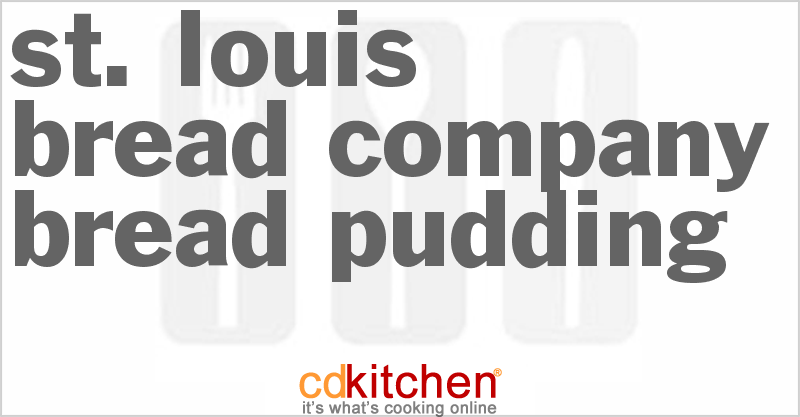St. Louis Bread Company Bread Pudding - CDKitchen.com