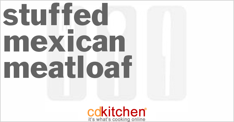 Stuffed Mexican Meatloaf - CDKitchen.com