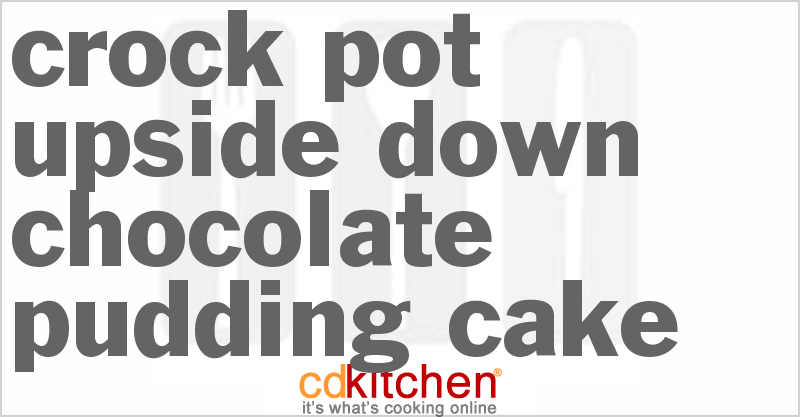Upside Down Chocolate Pudding Cake - CDKitchen.com