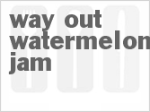 recipe for way out watermelon jam