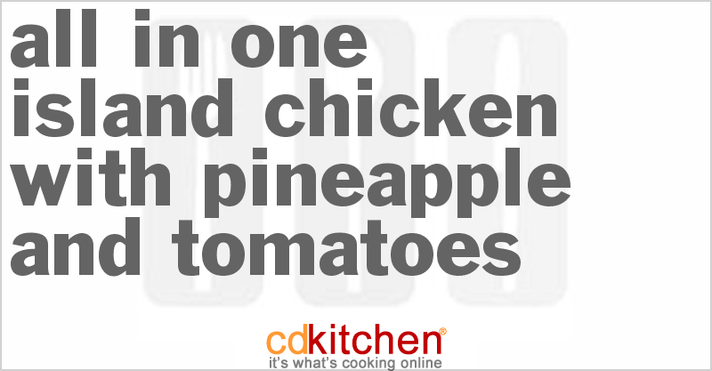 All-In-One Island Chicken With Pineapple And Tomatoes - CDKitchen.com