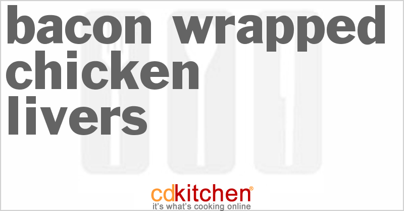 Bacon Wrapped Chicken Livers - CDKitchen.com