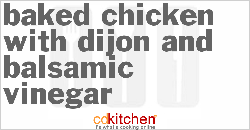 Baked Chicken with Dijon and Balsamic Vinegar - CDKitchen.com