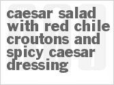 recipe for caesar salad with red chile croutons and spicy caesar dressing