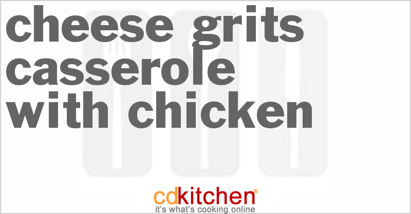 Cheese Grits Casserole with Chicken - CDKitchen.com