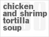 recipe for chicken and shrimp tortilla soup