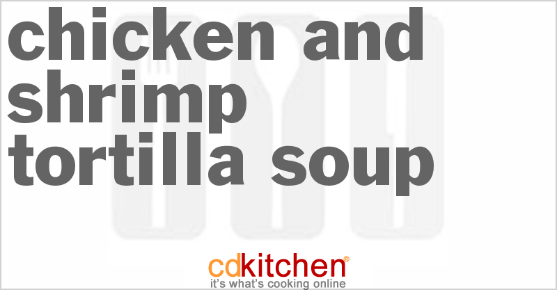 Chicken And Shrimp Tortilla Soup - CDKitchen.com