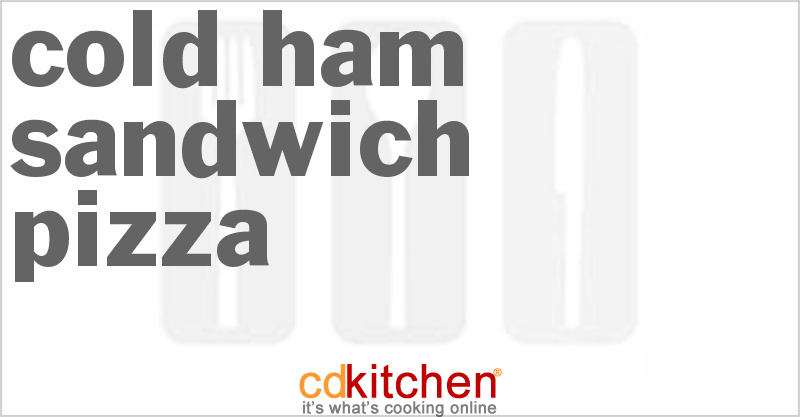 Cold Ham Sandwich Pizza - CDKitchen.com