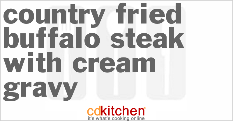 Country Fried Buffalo Steak with Cream Gravy - CDKitchen.com