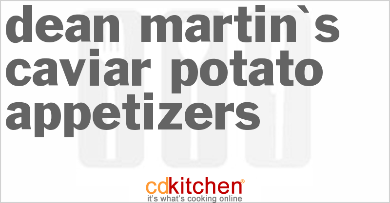 Dean Martin's Caviar Potato Appetizers - CDKitchen.com