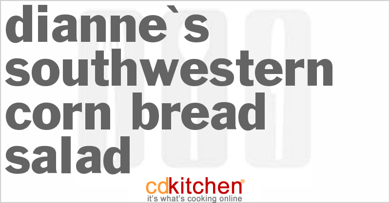 Dianne's Southwestern Corn Bread Salad - CDKitchen.com