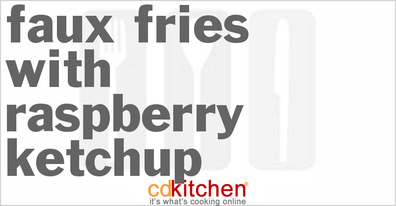 Faux Fries with Raspberry Ketchup - CDKitchen.com