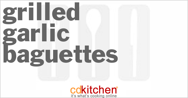 Grilled Garlic Baguettes - CDKitchen.com
