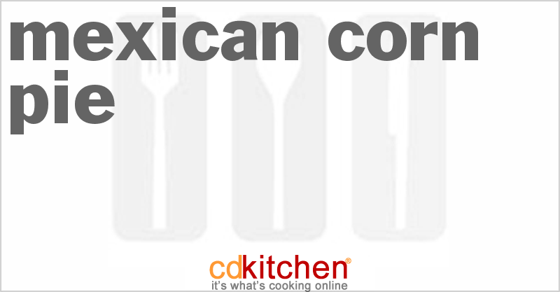 Mexican Corn Pie - CDKitchen.com