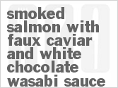 recipe for smoked salmon with faux caviar and white chocolate wasabi sauce
