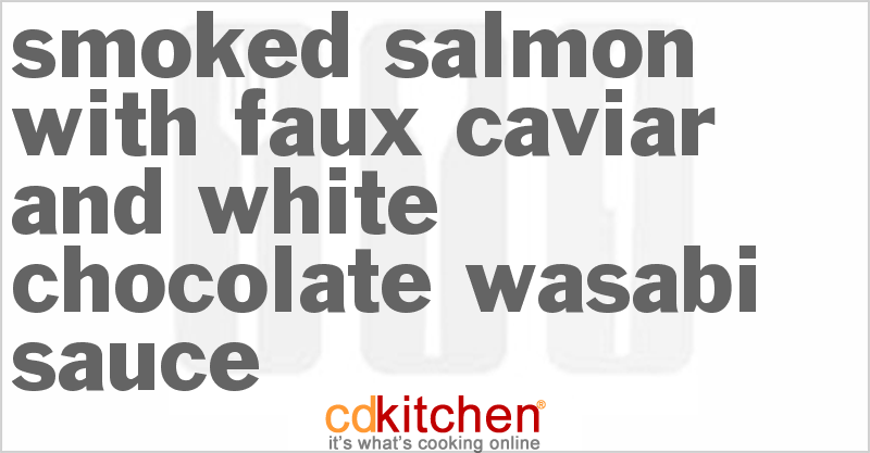 Smoked Salmon With Faux Caviar And White Chocolate Wasabi Sauce - CDKitchen.com