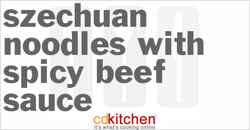 Szechuan Noodles with Spicy Beef Sauce - CDKitchen.com
