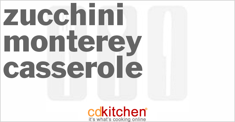 Zucchini Monterey Casserole - CDKitchen.com